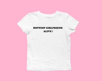 Hottest Girlfriend Alive Shirt, Valentines Gift for Girlfriend, Y2K 00s Fashion Baby Tee