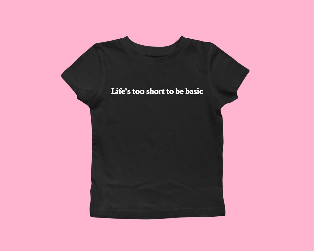 Life's Too Short to Be Basic Y2K Style Shirt for It Girl Clothing