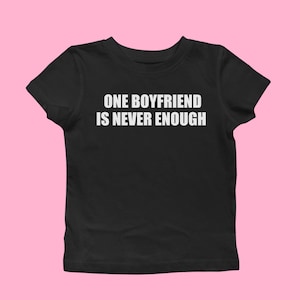 One Boyfriend Is Never Enough Baby Tee, Y2K Crop Top, Throwback Vintage Inspired Women&#39;s Shirt, Funny Slogan Tee, Hot Girl Clothing