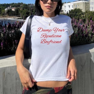 Dump Your Republican Boyfriend FDT Baby Tee, Political Statement Funny y2k Graphic Tee, Gift for Activists, Sarcastic Anti Trump Graphic Tee