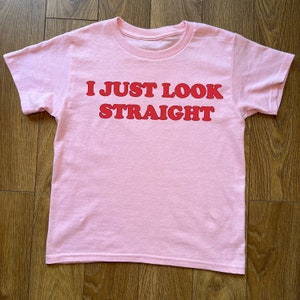I Just Look Straight Baby Tee, Funny Gay Tshirt,  LGBTQ Pride Top, Pride Month Graphic tee, Lesbian Bisexual Pride T-Shirt, Funny WLW Tshirt