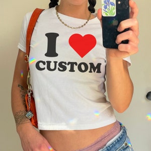 Custom &quot;I Love&quot; Baby Tee, I Heart Custom shirt, I Love Custom Women&#39;s Tee, Personalized Gift for Her, Y2K Custom Txt Little Big Reveal Shirt