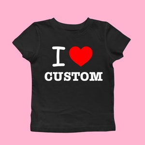 Custom I Heart Baby Tee, I Love Personalized Text Custom Graphic Shirt for Women, Iconic Retro Shirt Y2K, 00s inspired It Girl Clothing