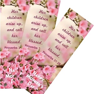 May include: Three pink floral bookmark designs with the text "Her children arise up, and call her blessed." and "Proverbs 3" on two bookmarks and "Proverbs 31:28" on the third bookmark. The third bookmark also has the text "Happy Mother's Day" on it.