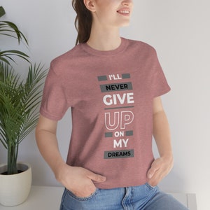 Inspirational T-Shirt / Motivational T-Shirt/ I&#39;ll Never Give Up On My Dreams