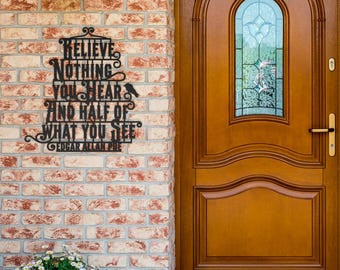 Believe Nothing Edgar Allan Poe Metal Sign, Wall Decor, Metal Wall Art, Housewarming Gift, Home Decor