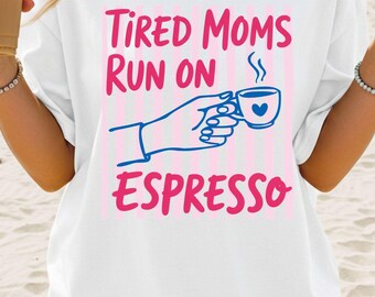 Tired Moms Run On Espresso T-Shirt | Coffee Mama Tee