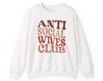 Anti Social Wives Club Sweatshirt: Funny Wifey Crewneck
