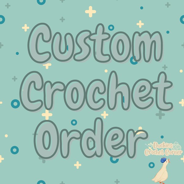 Custom Crochet Order, handmade, Custom Crochet