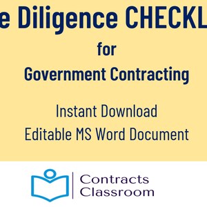 May include: A yellow background with blue text that reads "Due Diligence CHECKLIST for Government Contracting". Below the text is "Instant Download" and "Editable MS Word Document". The bottom of the image has a blue book icon with a person icon on top of it and the text "Contracts Classroom".