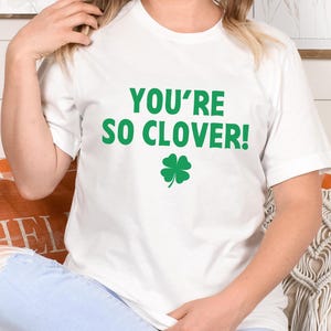 You&#39;re So Clover Saint Patrick&#39;s Day T-Shirt, Lucky Shamrock Graphic Tee, St Patty&#39;s Day Unisex Shirt, Irish Holiday Top, Green Clover