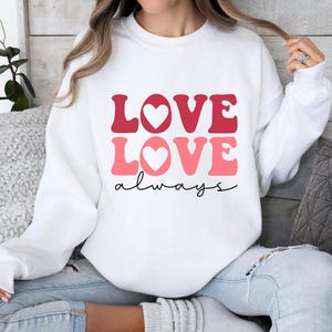 Love Always Valentine&#39;s Day Sweatshirt: Romantic Heart Jumper