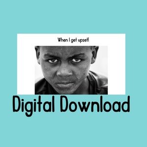 May include: Black and white photo of a young boy's face with a serious expression. The text "When I get upset!" is above the photo. The text "Digital Download" is below the photo.
