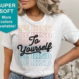 Be kind to yourself shirt, Positive Quote Shirt, Self Love shirt, Inspirational Shirt, Kind Heart T-Shirt, Gifts for Women, Teacher Outfits