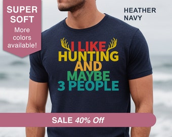 Funny Hunting T-Shirt, I Like Hunting 3 People, Father's Day Gift