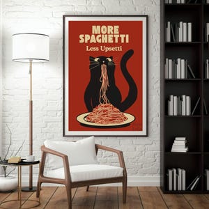 May include: A rectangular wall poster with a deep red background featuring a black cat eating a plate of spaghetti. The text reads MORE SPAGHETTI Less Upsetti in cream-colored lettering. The illustration is framed in a thin black border.