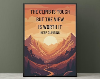 Mountain Motivational Print - The Climb Is Tough, Inspiring Adventure Wall Art.