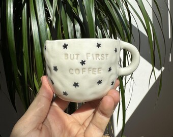 Handmade Ceramic Mug, But First Coffee Mug, Ceramic Coffee Mug