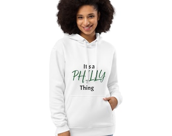 Its a Philly Thing - Premium eco hoodie