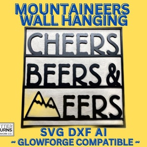 May include: Black and white wall hanging with the text "MOUNTAINEERS WALL HANGING", "CHEERS", "BEERS &", and "AEERS". The design also includes a mountain silhouette. The text "SVG DXF AI ~ GLOWFORGE COMPATIBLE ~" is at the bottom of the image.