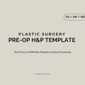 May include: A digital template for plastic surgery pre-op history and physical examinations. The text includes "PA / NP / MD" in a rounded rectangle, and "PLASTIC SURGERY PRE-OP H&P TEMPLATE". Additional text includes "Dot Phrase • EMR Note Template • Instant Download".