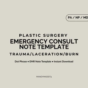 May include: A beige digital template for plastic surgery emergency consult notes. The text includes "Plastic Surgery Emergency Consult Note Template" and "Trauma/Laceration/Burn." The template also includes "PA/NP/MD" and "Dot Phrase EMR Note Template Instant Download."