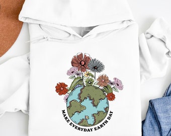 Make Everyday Earth Day Hoodie, Environmental Hoodie, Planet Hoodie, Awareness Hoodie
