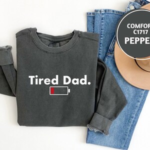 Comfort Colors Fathers Day Tired Dad Sweatshirt, Gift for Dad, Funny Fathers Day Sweatshirt, Funny  Dad Sweatshirt