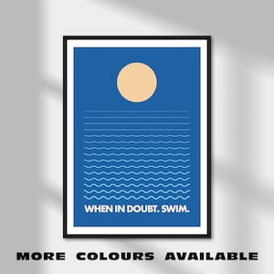 May include: A blue and white minimalist poster with a yellow circle and the text "WHEN IN DOUBT. SWIM."