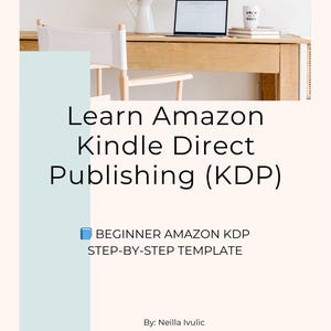 May include: A light beige background with text that reads "Learn Amazon Kindle Direct Publishing (KDP)". Below the title is the text "BEGINNER AMAZON KDP STEP-BY-STEP TEMPLATE". A laptop, mug, and books are on a wooden desk.