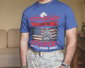 Veteran T-Shirt: I Can Fix Stupid (But It's Gonna Hurt) Military Humor Tee