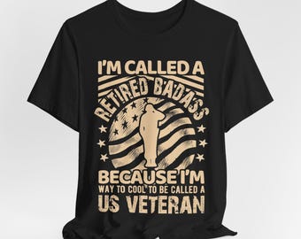 Retired Badass Veteran T-Shirt Funny Retirement Gift Unisex Military Humor Tee for Him Her