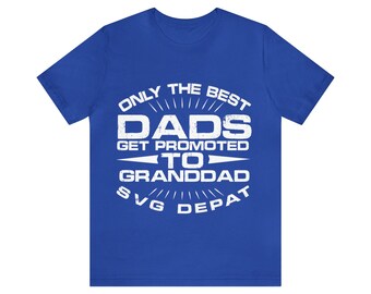 Only The Best Dads - Fathers Day - Custom Print T-Shirt
