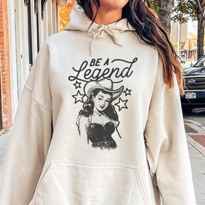 Be A Legend Hoodie Cowgirl Aesthetic Feminist Sweatshirt Trendy Retro Western Country Girl Farm Life Horse Riding Equestrian Sweater