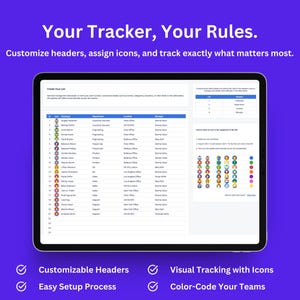 May include: A screenshot of a computer screen showing a spreadsheet with customizable headers, icons, and color-coded teams. The text "Your Tracker, Your Rules." is at the top of the screen. The text "Create Your List" is at the top of the spreadsheet. The text "Customizable Headers", "Easy Setup Process", "Visual Tracking with Icons", and "Color-Code Your Teams" is at the bottom of the screen.