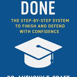 May include: A blue book cover titled DISSERTATION DONE THE STEP-BY-STEP SYSTEM TO FINISH AND DEFEND WITH CONFIDENCE by DR. ANTHONY T. CRAFT. The cover features a white graphic of a graduation cap centered between the title and the author name.