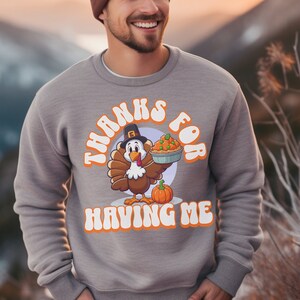 Funny Turkey Pilgrim Sweatshirt - &#39;Thanks for Having Me&#39; Design, Comfy Thanksgiving Clothing, Unique Friendsgiving Gift Idea