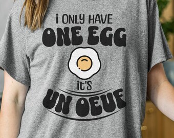 I Only Have One Egg  It's Enough French Joke TShirt Gift for French Teacher Francophone Joke T-shirt