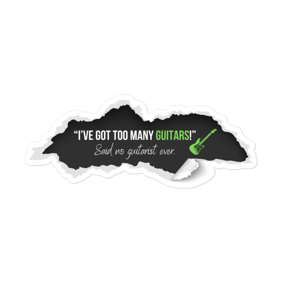 I've Got Too Many Guitars Sticker, Vinyl Sticker, Vinyl Guitar Sticker