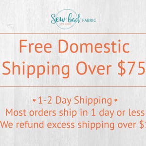 The image is an advertisement for a fabric company that offers free domestic shipping over $75. The text highlights that the company offers 1-2 Day shipping and most orders are shipped within a day or less, with the exception of excess shipping over $1, which is refunded.