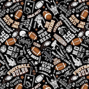 May include: Black fabric with a repeating pattern of footballs, helmets, and football-related phrases in white and brown. The words include "Game Day," "Touchdown," and "Team Spirit."