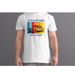 I&#39;m Not Old I&#39;m Classic Cotton Tee