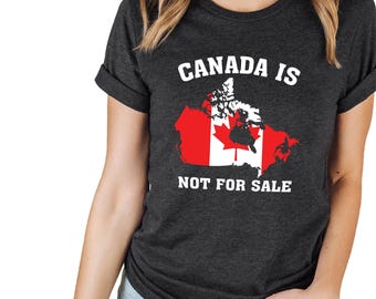 Canada is Not for Sale Shirt, Free Canada Shirt, Canadian Independence Shirts, Proudly Canadian Shirts, Canadian Gifts, Anti Trump Shirts