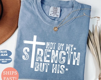 Comfort Colors® Men Christian Shirt, Not My Strength Bible Verse Shirt Christian Shirt, Gift for Men, Religious Christianity Gift for Him