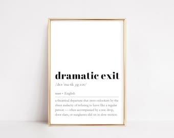 May include: A framed print with the words "dramatic exit" in bold black font. Below the phrase is the phonetic pronunciation and a definition. The definition describes a theatrical departure that awes onlookers.