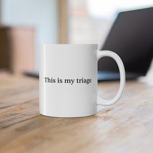Emergency Medicine Mug -- This is my triage -- Mug 11 oz (White/Black) -- Doctor/Student/PA/Nurse/EMT/Healthcare