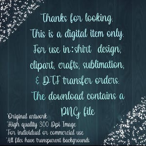 May include: Text on a blue background with white glitter. The text reads: "Thanks for looking. This is a digital item only. For use in: shirt design, clipart, crafts, sublimation, & DTF transfer orders. The download contains a PNG file. Original artwork. High quality 300 Dpi Image. For individual or commercial use. All files have transparent backgrounds."