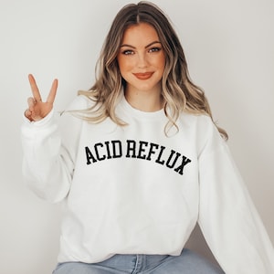 Acid Reflux Crewneck Unisex Sweatshirt, Acid Reflux Sweater, Sarcastic Sweatshirt, Sarcasm Gift, Dry Humor Gift, Gerd Sweater, Alt Style