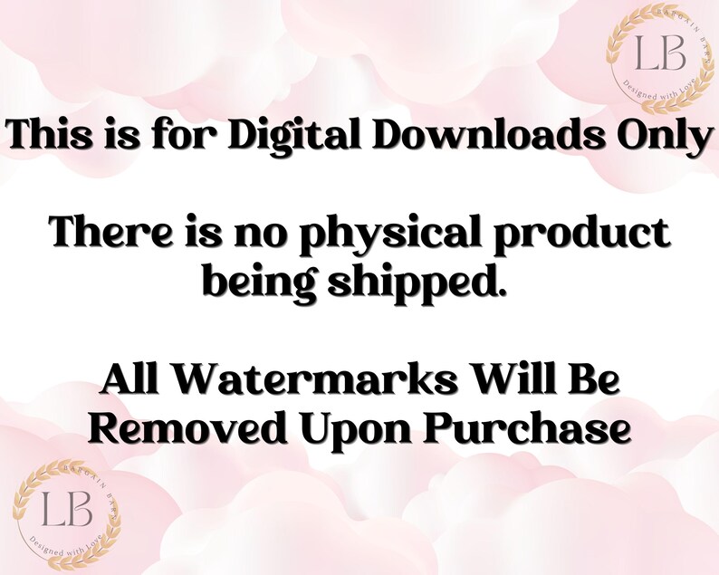 May include: Text on a pink background that reads "This is for Digital Downloads Only. There is no physical product being shipped. All Watermarks Will Be Removed Upon Purchase."
