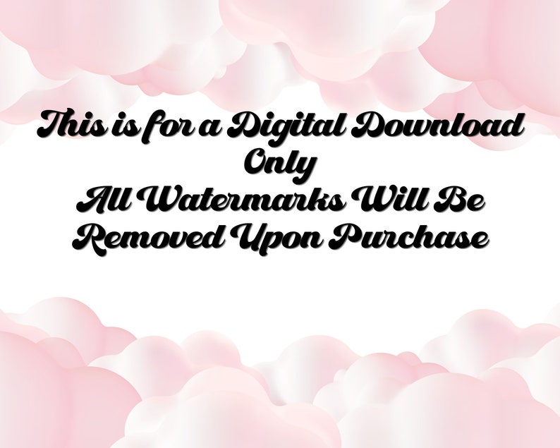 May include: Text overlay on a pink and white cloud background that reads "This is for a Digital Download Only. All Watermarks Will Be Removed Upon Purchase."